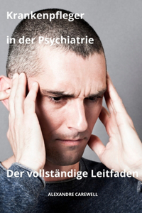 Krankenpfleger in der Psychiatrie Der vollständige Leitfaden