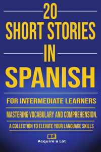 20 Short Stories in Spanish for Intermediate Learners