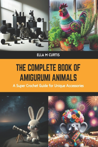 The Complete Book of Amigurumi Animals