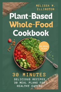 Plant-Based Whole-Food Cookbook