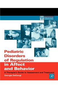 Pediatric Disorders of Regulation in Affect and Behavior: A Therapist's Guide to Assessment and Treatment