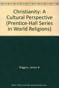 Christianity: A Cultural Perspective (Prentice-Hall Series in World Religions)