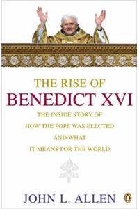 The Rise of Benedict XVI: The Inside Story of How the Pope Was Elected and Where He Will Take the Catholic Church