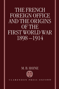 French Foreign Office and the Origins of the First World War, 1898-1914