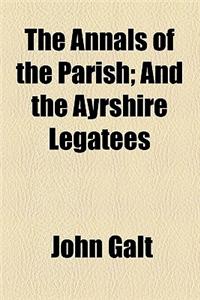 The Annals of the Parish; And the Ayrshire Legatees