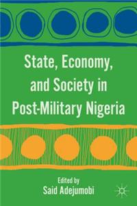 State, Economy, and Society in Post-Military Nigeria