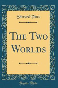 The Two Worlds (Classic Reprint)