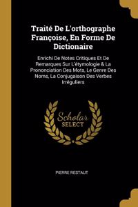 Traité De L'orthographe Françoise, En Forme De Dictionaire