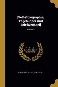 [Selbstbiographie, Tagebücher und Briefwechsel]; Volume 2
