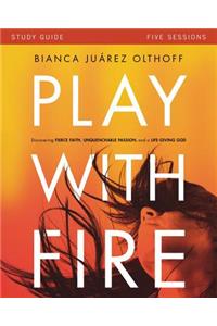 Play with Fire Bible Study Guide