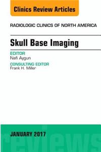 Skull Base Imaging, an Issue of Radiologic Clinics of North America