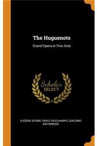 The Huguenots: Grand Opera in Five Acts