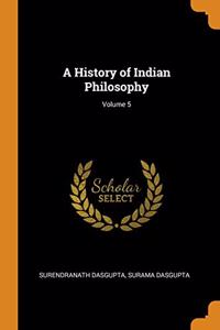 A History of Indian Philosophy; Volume 5