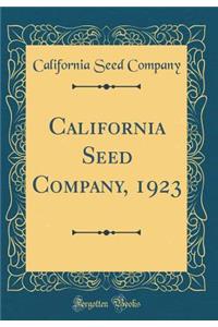 California Seed Company, 1923 (Classic Reprint)