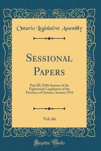 Sessional Papers, Vol. 66: Part III, Fifth Session of the Eighteenth Legislature of the Province of Ontario, Session 1934 (Classic Reprint)