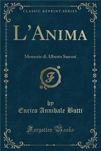 L'Anima: Memorie Di Alberto Sarcori (Classic Reprint)
