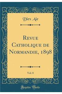 Revue Catholique de Normandie, 1898, Vol. 8 (Classic Reprint)