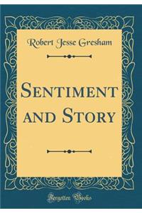 Sentiment and Story (Classic Reprint)