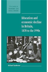 Education and Economic Decline in Britain, 1870 to the 1990s