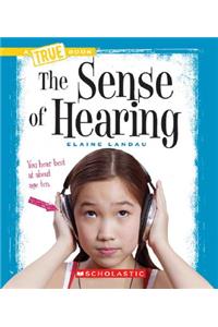 Sense of Hearing (True Book: Health and the Human Body) (Library Edition)