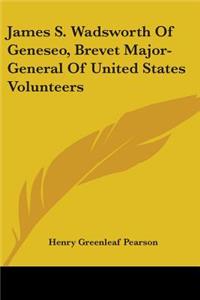 James S. Wadsworth Of Geneseo, Brevet Major-General Of United States Volunteers