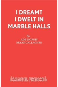 I Dreamt I Dwelt in Marble Halls
