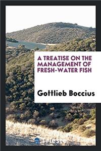 Treatise on the Management of Fresh-Water Fish