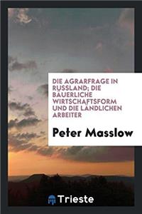 Die Agrarfrage in Russland; Die Bauerliche Wirtschaftsform Und Die Landlichen Arbeiter