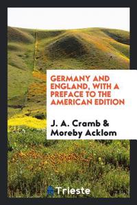 GERMANY AND ENGLAND, WITH A PREFACE TO T