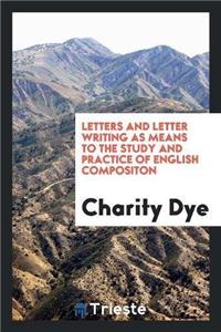 Letters and Letter Writing as Means to the Study and Practice of English Compositon