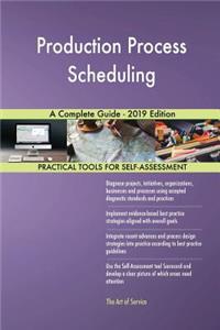 Production Process Scheduling A Complete Guide - 2019 Edition