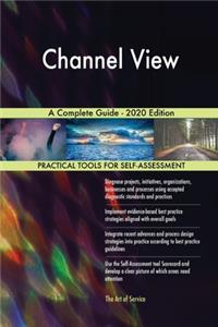 Channel View A Complete Guide - 2020 Edition
