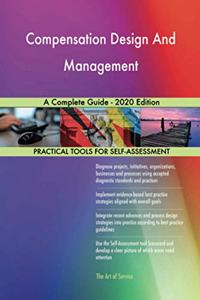 Compensation Design And Management A Complete Guide - 2020 Edition