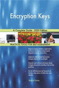 Encryption Keys A Complete Guide - 2020 Edition