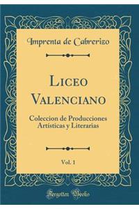 Liceo Valenciano, Vol. 1: Coleccion de Producciones Artísticas y Literarias (Classic Reprint)