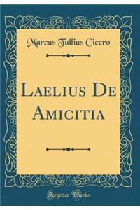 Laelius De Amicitia (Classic Reprint)