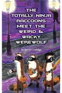 The Totally Ninja Raccoons Meet the Weird & Wacky Werewolf