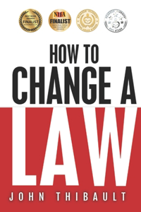 How to Change a Law: The intelligent consumer's 7-step guide. Improve your community, influence your country, impact the world.