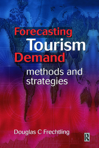 Forecasting Tourism Demand: Methods and Strategies