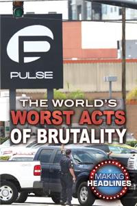 World's Worst Acts of Brutality