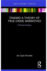 Toward a Theory of True Crime Narratives