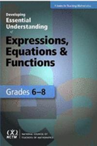 Developing Essential Understanding of Expressions, Equations, and Functions for Teaching Math in Grades 6-8