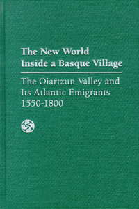 New World Inside a Basque Village: The Oiartzun Valley and Its Atlantic Emigrants, 1550-1800