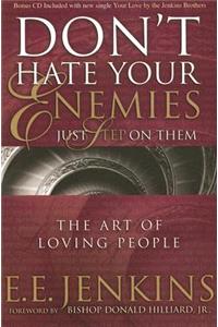 Don't Hate Your Enemies Just Step on Them: The Art of Loving People: The Art of Loving People