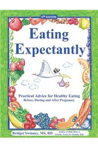 Eating Expectantly: Practical Advice for Healthy Eating Before, During and After Pregnancy