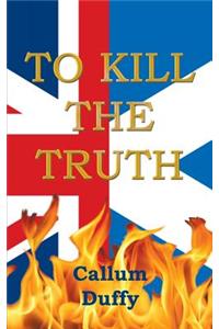 To Kill the Truth