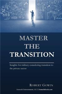 Master the Transition, Insights for military considering transition to the private sector