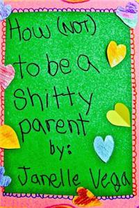 How (Not) to Be a Shitty Parent