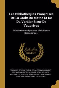 Les Bibliothéques Françoises De La Croix Du Maine Et De Du Verdier Sieur De Vauprivas