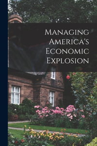 Managing America's Economic Explosion